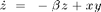 $$\dot{z}~=~-\beta z + xy $$